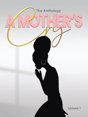 cover image of "A Mother's Cry" the Anthology (Volume 1)